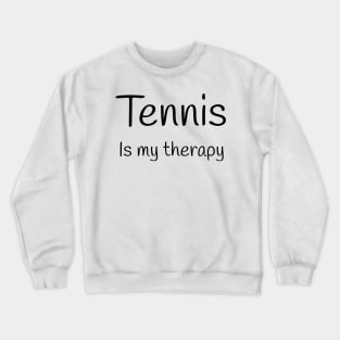 Tennis is my therapy Crewneck Sweatshirt